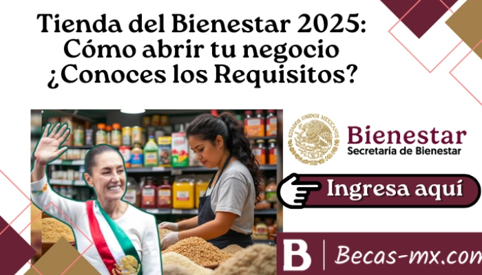 Tienda del Bienestar 2025: Cómo abrir tu negocio ¿Conoces los Requisitos?