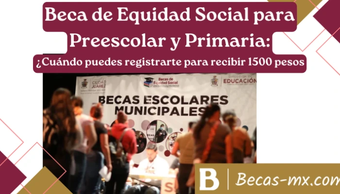 Beca de Equidad Social para Preescolar y Primaria 2025