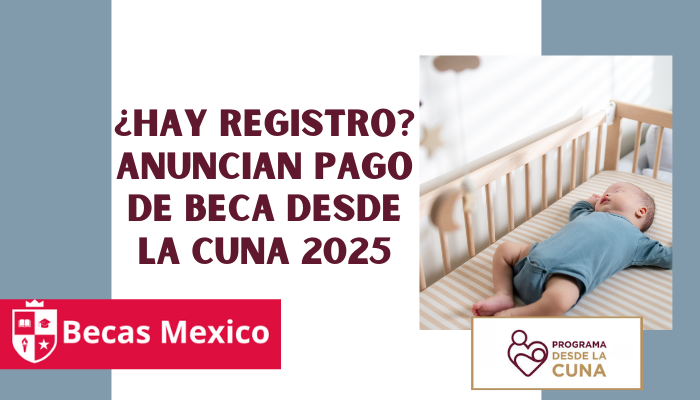 ¿Hay Registro? Anuncian Pago de Beca Desde la Cuna 2025