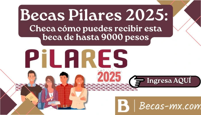 Becas Pilares 2025: Checa cómo puedes registrarte y recibir hasta $9000 pesos con este Programa