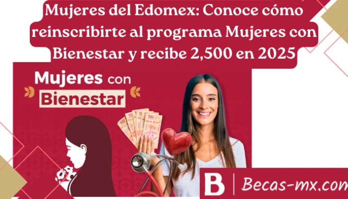Mujeres del Edomex: Conoce cómo reinscribirte al programa Mujeres con Bienestar y recibe 2,500 en 2025