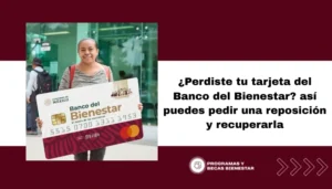 ¿Perdiste tu tarjeta del Banco del Bienestar? así puedes pedir una reposición y recuperarla