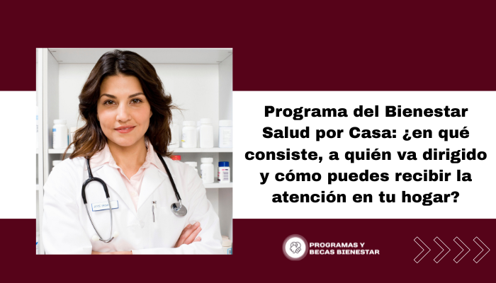 Programa del Bienestar Salud por Casa: ¿en qué consiste, a quién va dirigido y cómo puedes recibir la atención en tu hogar?