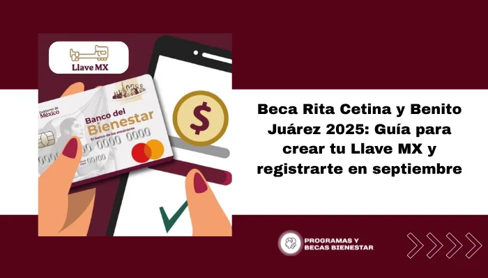 Beca Rita Cetina y Benito Juárez 2025: Guía para crear tu Llave MX y registrarte en septiembre
