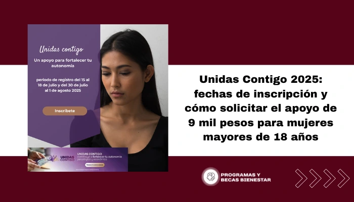 Unidas Contigo 2025: fechas de inscripción y cómo solicitar el apoyo de 9 mil pesos para mujeres mayores de 18 años