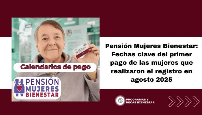 Pensión Mujeres Bienestar: Fechas clave del primer pago de las mujeres que realizaron el registro en agosto 2025