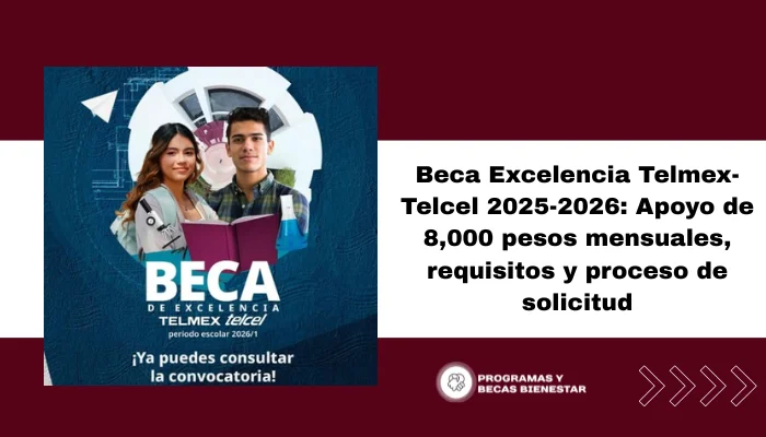 Beca Excelencia Telmex-Telcel 2025-2026: Apoyo de 8,000 pesos mensuales, requisitos y proceso de solicitud