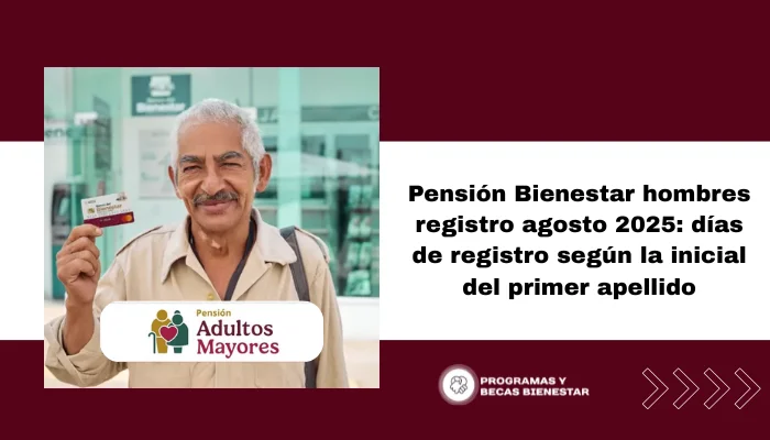Pensión Bienestar hombres registro agosto 2025: días de registro según la inicial del primer apellido