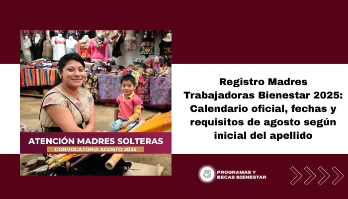 Registro Madres Trabajadoras Bienestar 2025: Calendario oficial, fechas y requisitos de agosto según inicial del apellido