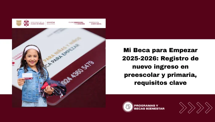 Mi Beca para Empezar 2025-2026: Registro de Nuevo Ingreso en Preescolar y Primaria - Requisitos Clave