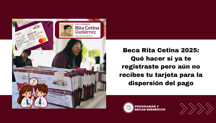Beca Rita Cetina 2025: Qué hacer si ya te registraste pero aún no recibes tu tarjeta para la dispersión del pago