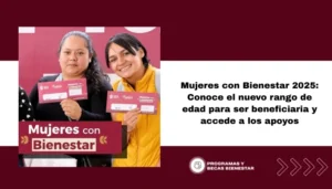 Mujeres con Bienestar 2025: Conoce el nuevo rango de edad para ser beneficiaria y accede a los apoyos