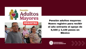 Pensión adultos mayores: Nuevo registro para recibir el año entrante el apoyo de 6,400 y 3,100 pesos en México