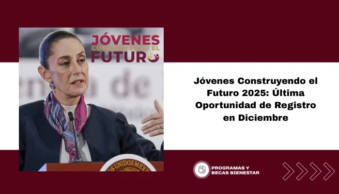 Jóvenes Construyendo el Futuro 2025: Última Oportunidad de Registro en Diciembre