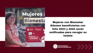 Mujeres con Bienestar Edomex beneficiarias con folio 2023 y 2024 serán notificadas para recoger su tarjeta