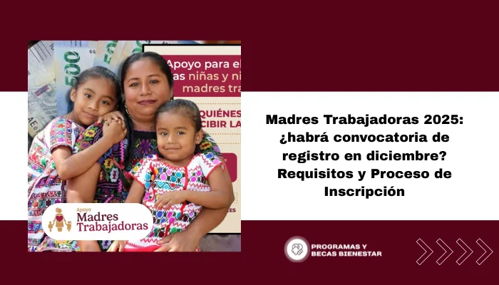 Madres Trabajadoras 2025: ¿habrá convocatoria de registro en diciembre? Requisitos y Proceso de Inscripción