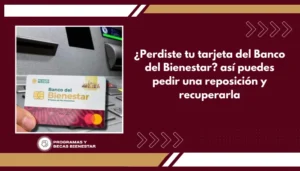 ¿Perdiste tu tarjeta del Banco del Bienestar? así puedes pedir una reposición y recuperarla