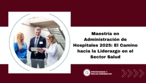 Maestría en Administración de Hospitales 2025: El Camino hacia la Liderazgo en el Sector Salud