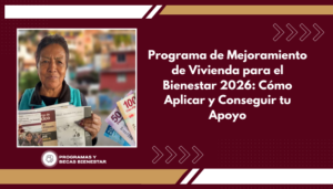 Programa de Mejoramiento de Vivienda para el Bienestar 2026: Cómo Aplicar y Conseguir tu Apoyo
