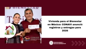 Vivienda para el Bienestar en México: CONAVI anunció registros y entregas para 2026