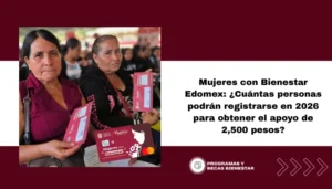 Mujeres con Bienestar Edomex: ¿Cuántas personas podrán registrarse en 2026 para obtener el apoyo de 2,500 pesos?