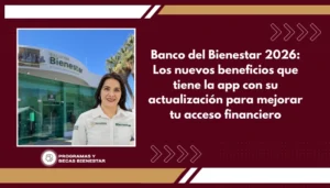 Banco del Bienestar 2026: Los nuevos beneficios que tiene la app con su actualización para mejorar tu acceso financiero