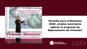 Vivienda para el Bienestar 2026: ¿Cuáles municipios aplican al programa de Mejoramiento de Vivienda?