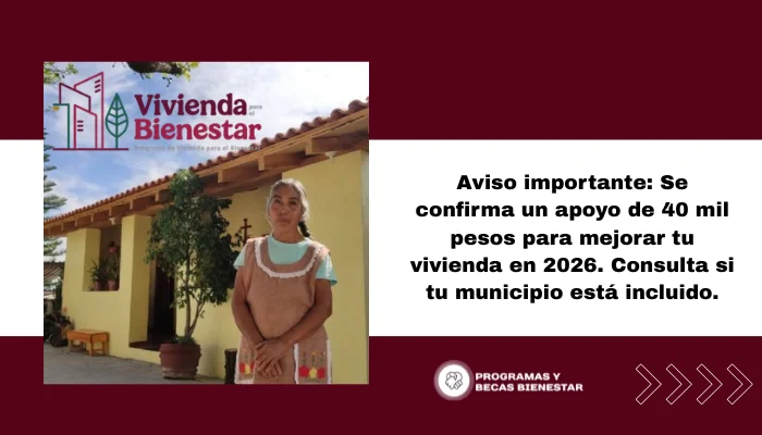 Aviso importante: Se confirma un apoyo de 40 mil pesos para mejorar tu vivienda en 2026. Consulta si tu municipio está incluido.