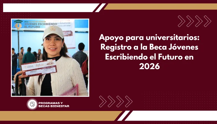 Apoyo para universitarios: Registro a la Beca Jóvenes Escribiendo el Futuro en 2026
