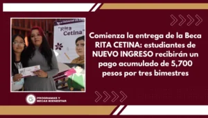 Comienza la entrega de la Beca RITA CETINA: estudiantes de NUEVO INGRESO recibirán un pago acumulado de 5,700 pesos por tres bimestres
