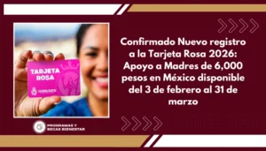 Confirmado Nuevo registro a la Tarjeta Rosa 2026: Apoyo a Madres de 6,000 pesos en México disponible del 3 de febrero al 31 de marzo