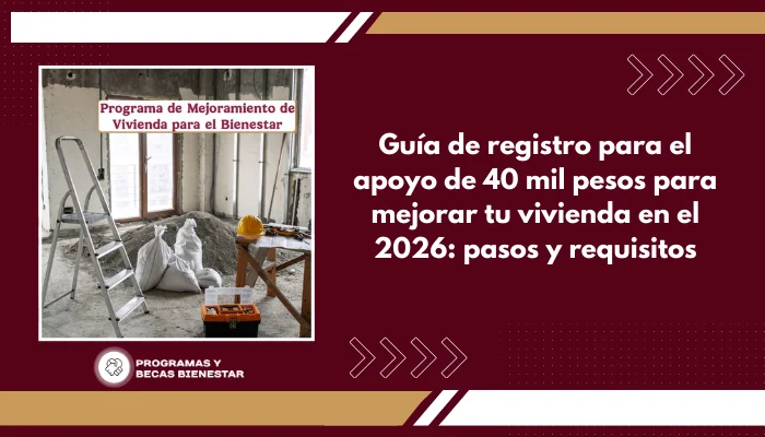Guía de registro para el apoyo de 40 mil pesos para mejorar tu vivienda en el 2026: pasos y requisitos