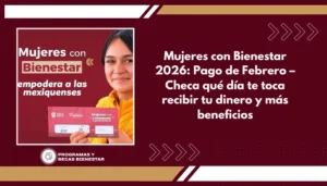 Mujeres con Bienestar 2026: Pago de Febrero – Checa qué día te toca recibir tu dinero y más beneficios