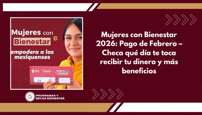 Mujeres con Bienestar 2026: Pago de Febrero – Checa qué día te toca recibir tu dinero y más beneficios