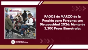 PAGOS de MARZO de la Pensión para Personas con Discapacidad 2026: Monto de 3,300 Pesos Bimestrales