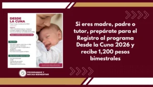 Si eres madre, padre o tutor, prepárate para el Registro al programa Desde la Cuna 2026 y recibe 1,200 pesos bimestrales