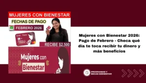 Mujeres con Bienestar 2026: Pago de Febrero - Checa qué día te toca recibir tu dinero y más beneficios