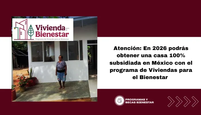 Atención: En 2026 podrás obtener una casa 100% subsidiada en México con el programa de Viviendas para el Bienestar
