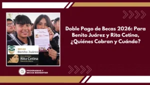 Pagos de abril 2026 Beca Rita Cetina y Beca Benito Juárez: Checa el CALENDARIO de Pagos