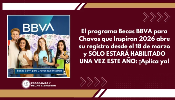 El programa Becas BBVA para Chavos que Inspiran 2026 abre su registro desde el 18 de marzo y SOLO ESTARÁ HABILITADO UNA VEZ ESTE AÑO: ¡Aplica ya!