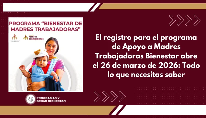 El registro para el programa de Apoyo a Madres Trabajadoras Bienestar abre el 26 de marzo de 2026: Todo lo que necesitas saber