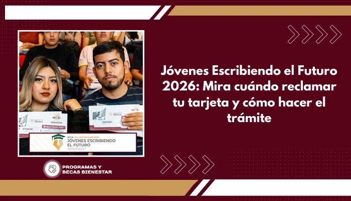 Jóvenes Escribiendo el Futuro 2026: Mira cuándo reclamar tu tarjeta y cómo hacer el trámite
