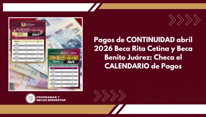 Pagos de CONTINUIDAD abril 2026 Beca Rita Cetina y Beca Benito Juárez: Checa el CALENDARIO de Pagos