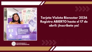 Tarjeta Violeta Bienestar 2026 Registro ABIERTO hasta el 17 de abril: ¡Inscríbete ya!