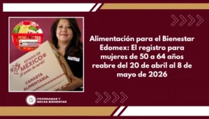 Alimentación para el Bienestar Edomex: El registro para mujeres de 50 a 64 años reabre del 20 de abril al 8 de mayo de 2026