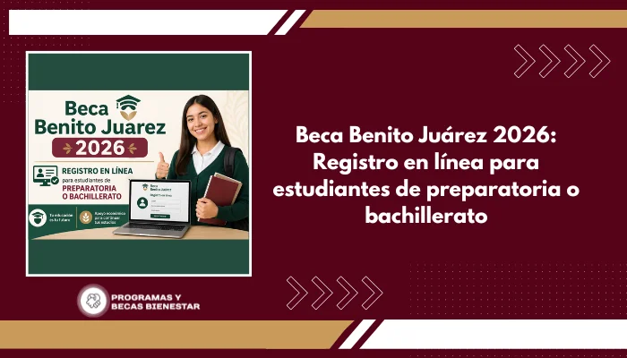 Beca Benito Juárez 2026: Registro en línea para estudiantes de preparatoria o bachillerato