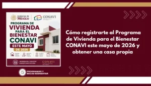 Cómo registrarte al Programa de Vivienda para el Bienestar CONAVI este mayo de 2026 y obtener una casa propia