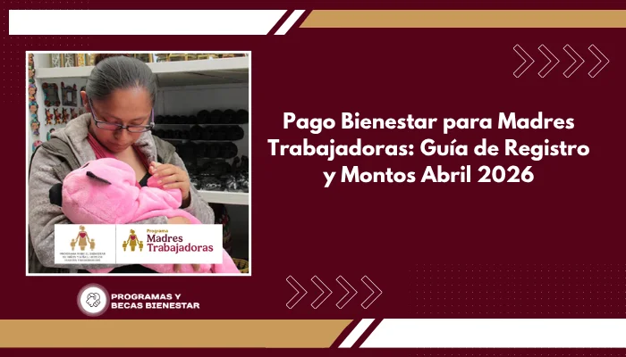 Pago Bienestar para Madres Trabajadoras: Guía de Registro y Montos Abril 2026