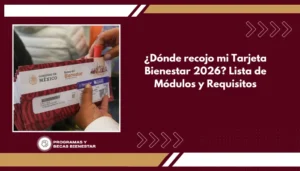 ¿Dónde recojo mi Tarjeta Bienestar 2026? Lista de Módulos y Requisitos