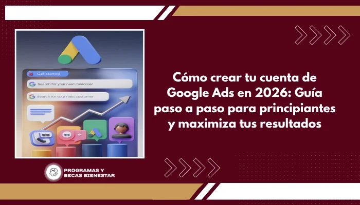 Cómo crear tu cuenta de Google Ads en 2026: Guía paso a paso para principiantes y maximiza tus resultados
